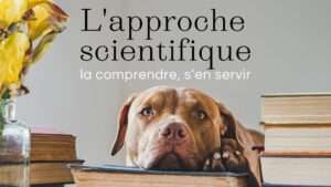 L’approche scientifique : la comprendre, s’en servir